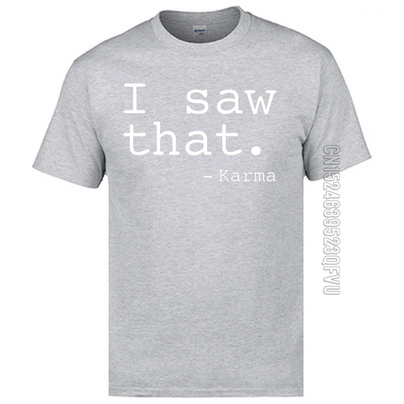 Hot Sale I Saw That. - Karma-2729 Funny T-Shirt O Neck 100% Cotton Men Tops Shirt Short Sleeve Autumn Funny Top T-shirts I Saw That. - Karma-2729 grey