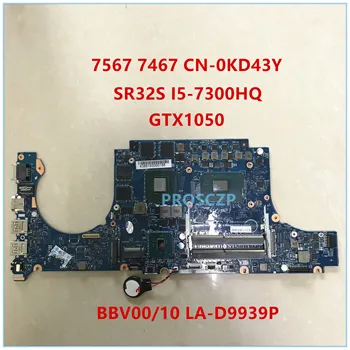 

High quality for 7567 7467 LA-D9939P laptop motherboard CN-0KD43Y 0KD43Y SR32S I5-7300HQ CPU GTX1050 4GB GPU 100% working well