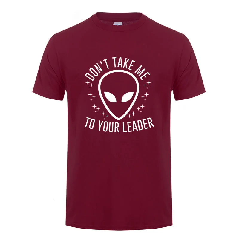One yona Don't Take Me To Your Leader забавная инопланетянин НЛО футболка для мужчин всех, кто верит в инопланетян и инопланетян - Цвет: Burgundy