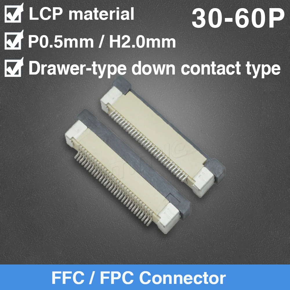 

FPC FFC 0.5mm Pitch Drawer Type Ribbon Flat Connector Down Contact 30P 32P 33P 34P 36P 37P 40P 42P 45P 50P 54P 60P