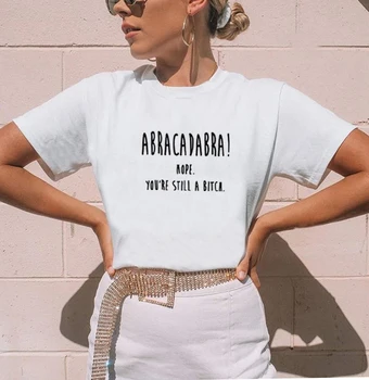 

ABRACADABRA NOPE YOURE STILL A BITCH Short Sleeve Cotton T Shirt for Women O-neck Loose Tee Shirt Femme Casual T Shirt Women