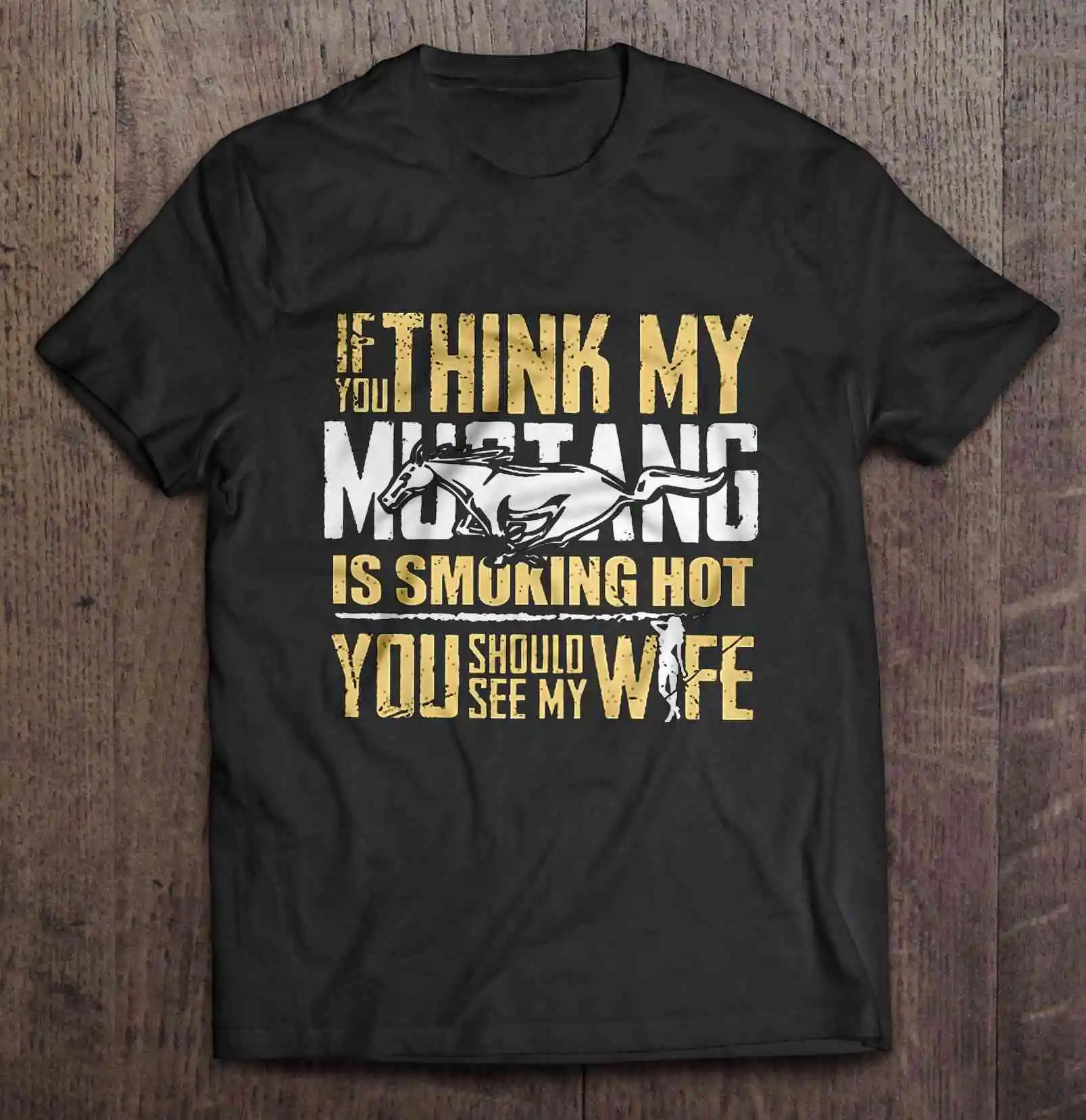

If You Think My Mustang Is Smoking Hot You Should See My Wife Tshirts