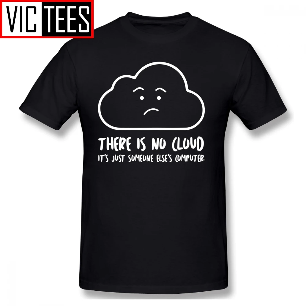 

Mens Hacker T Shirts There Is No Cloud It S Just Someone Else S Computer T-Shirt Men Tee Shirt Beach Cotton Awesome Tshirt