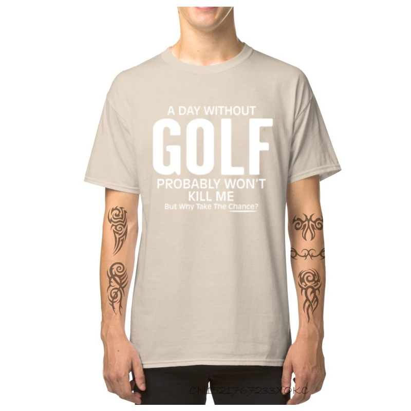  Design Tops & Tees Latest Short Sleeve Boy Top T-shirts TpicOriginaltitle comfortable Summer/Fall T-shirts O-Neck A Day Without Golf Probably Wont Kill Me But beige