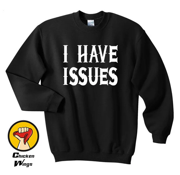 

I have Issues Funny Slogan Black Humour Quotes Tumblr Gift Funny Men's Womens Unisex Top Crewneck Sweatshirt Unisex More Colors
