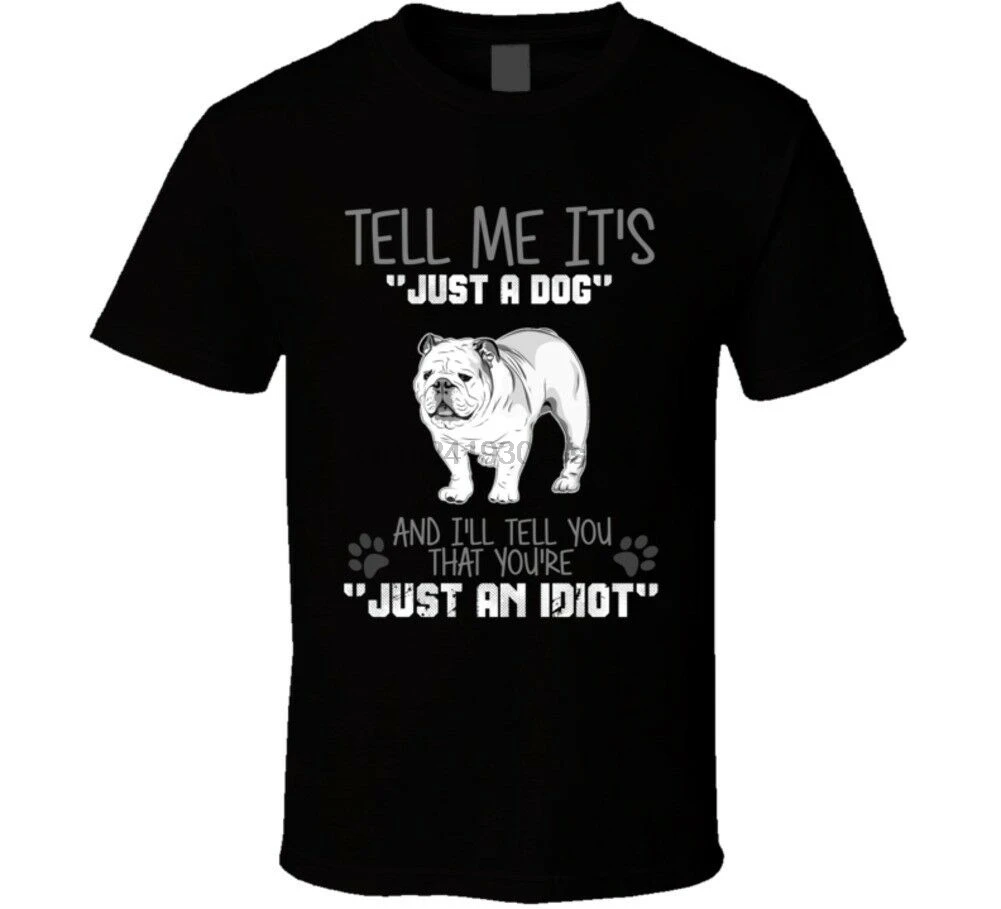 Футболка с английским бульдогом и надписью Tell Me It Just A Dog Idiot | Мужская одежда