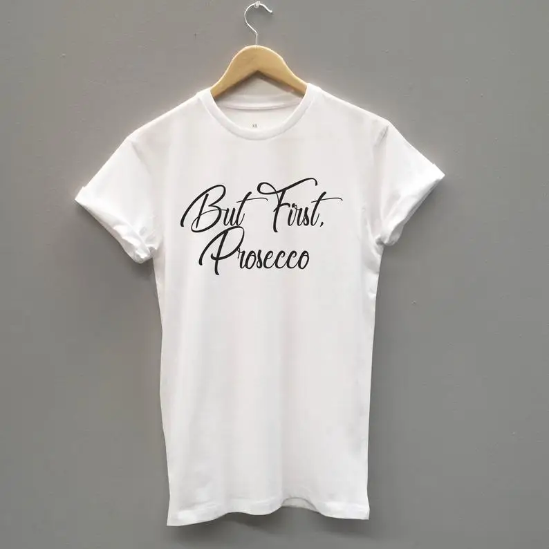 Но сначала Prosecco забавные буквы футболки хлопок crewneck короткий рукав милые модные футболки для женщин дамы плюс размер - Цвет: Белый