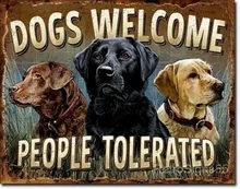  Metal sign wall  decorative plaque art collection     Dogs Welcome People Tolerated Funny Picture Labradors Lover Gift 