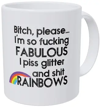 

Bitch Please I'm Fabulous Piss Glitter and Shit Rainbows 11OZ Funny Coffee Mug