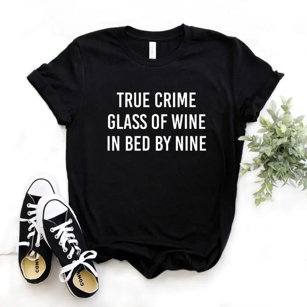 True Crime glass Of Wine In Bed By Nine женские футболки с принтом Смешные изделия из хлопка футболка для Леди Топ Футболка хипстер 6 цветов NA-742