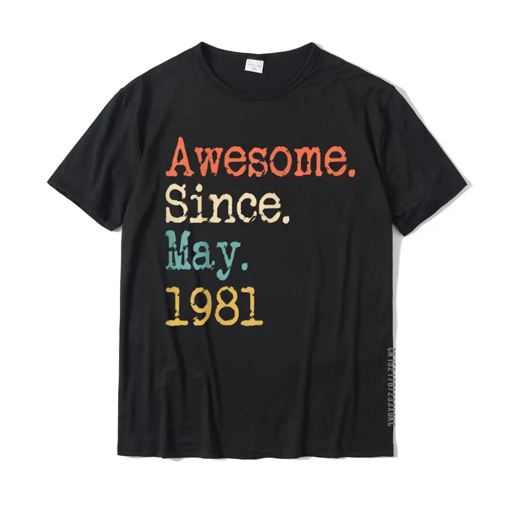 Group Normal O-Neck T-shirts Father Day Tops Shirt Short Sleeve for Men Cheap 100% Cotton Fabric Funny Tshirts Awesome Since May 1981 40th Birthday Gift Funny T-Shirt__MZ21598 black