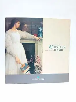 

James McNeill Whistler; Walter Richard Sickert. [EXPOSICION]: 17 de marzo - 17 de mayo de 1998 en Sala de Exposiciones de la
