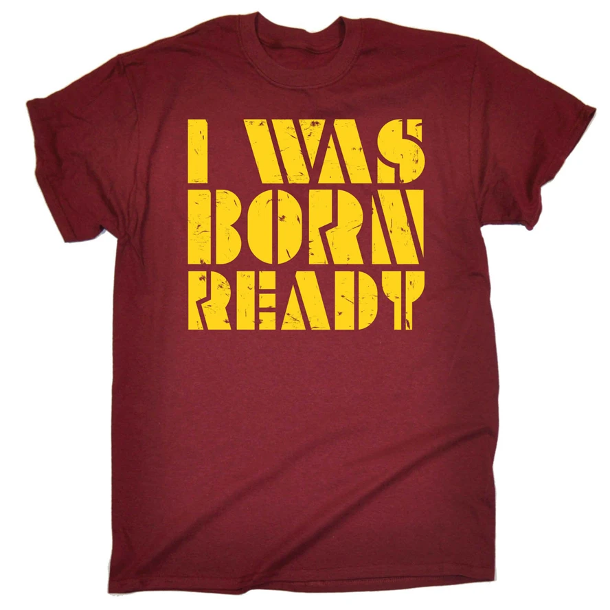 I Was Born Ready Мужская футболка на день рождения саркастическая Мотивационная работа