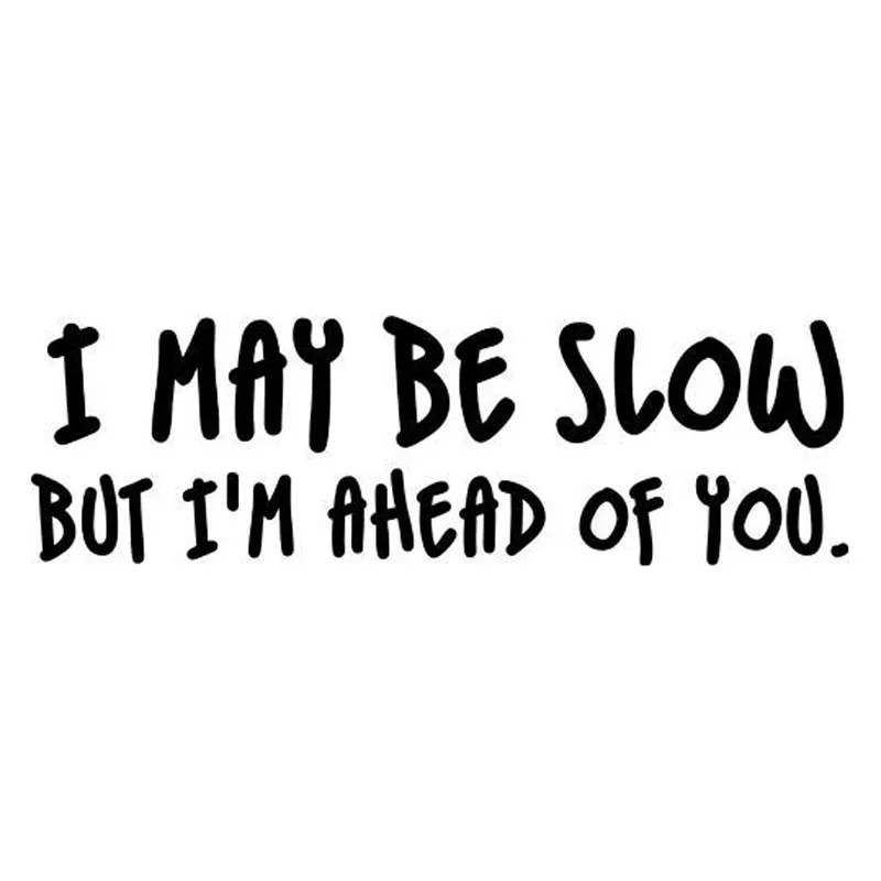 

Car Sticker I MAY BE SLOW BUT I'M AHEAD OF YOU Automobiles Motorcycles Exterior Accessories Vinyl Decals for Toyota Honda Lada