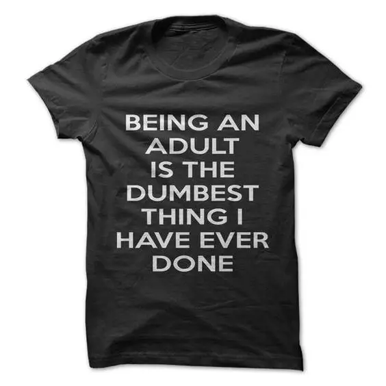 

Being An Adult Is Dumb T-shirts Black Color Tops Summer Tee