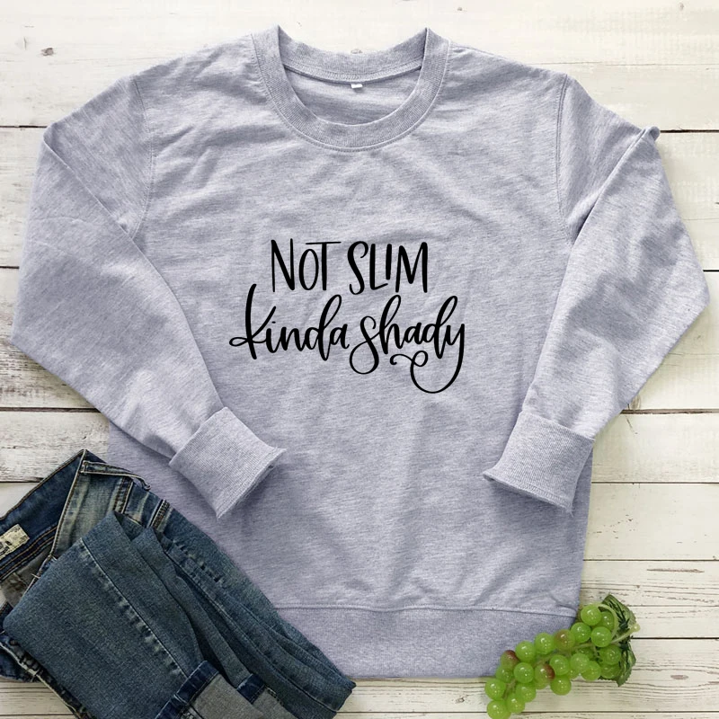 

Not Slim Kinda Shady 100% Cotton Sweatshirt Casual Women Long Sleeve Jumper Pullovers Funny Mom Life Gift Sweatshirts