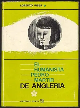

EL HUMANISTA PEDRO MARTIR DE ANGLERIA