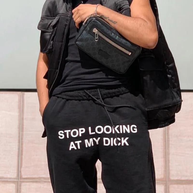 Stop Looking At My Dick Pants Streetwear OC0184