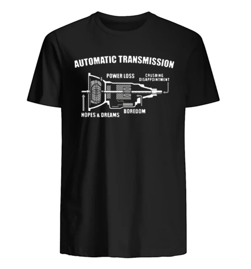 

Automatic Transmission Power Loss Crushing Disappointment Boredom Hopes and Dreams Men's T Shirt