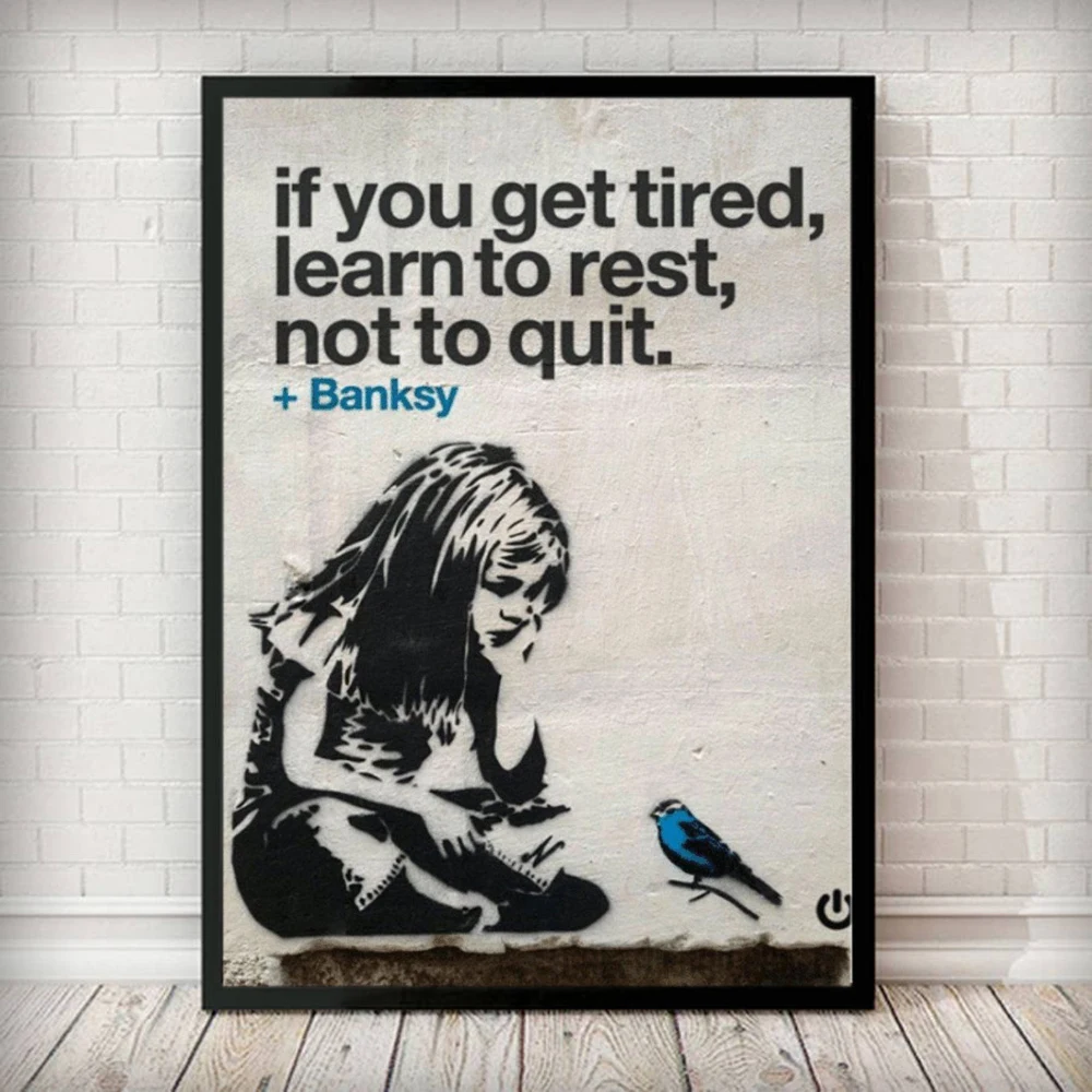 

BANKSY Graffiti Street Art if you get tired learn to rest not to quit Poster Nordic Canvas Art Print Picture Wall Art Home Decor