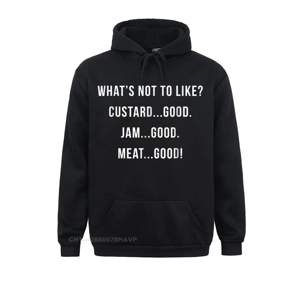 Funny Men Sweatshirts What's Not to Like Custard Jam Meat Good__97A241 comfortable Hoodies Father Day  Clothes Long Sleeve What's Not to Like Custard Jam Meat Good__97A241black