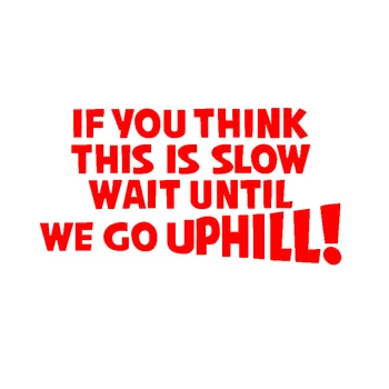 

19x9.9cm IF YOU THINK THIS IS SLOW WAIT GO UPHILL Funny Car Caravan Vinyl Decal Sticker car Sticker