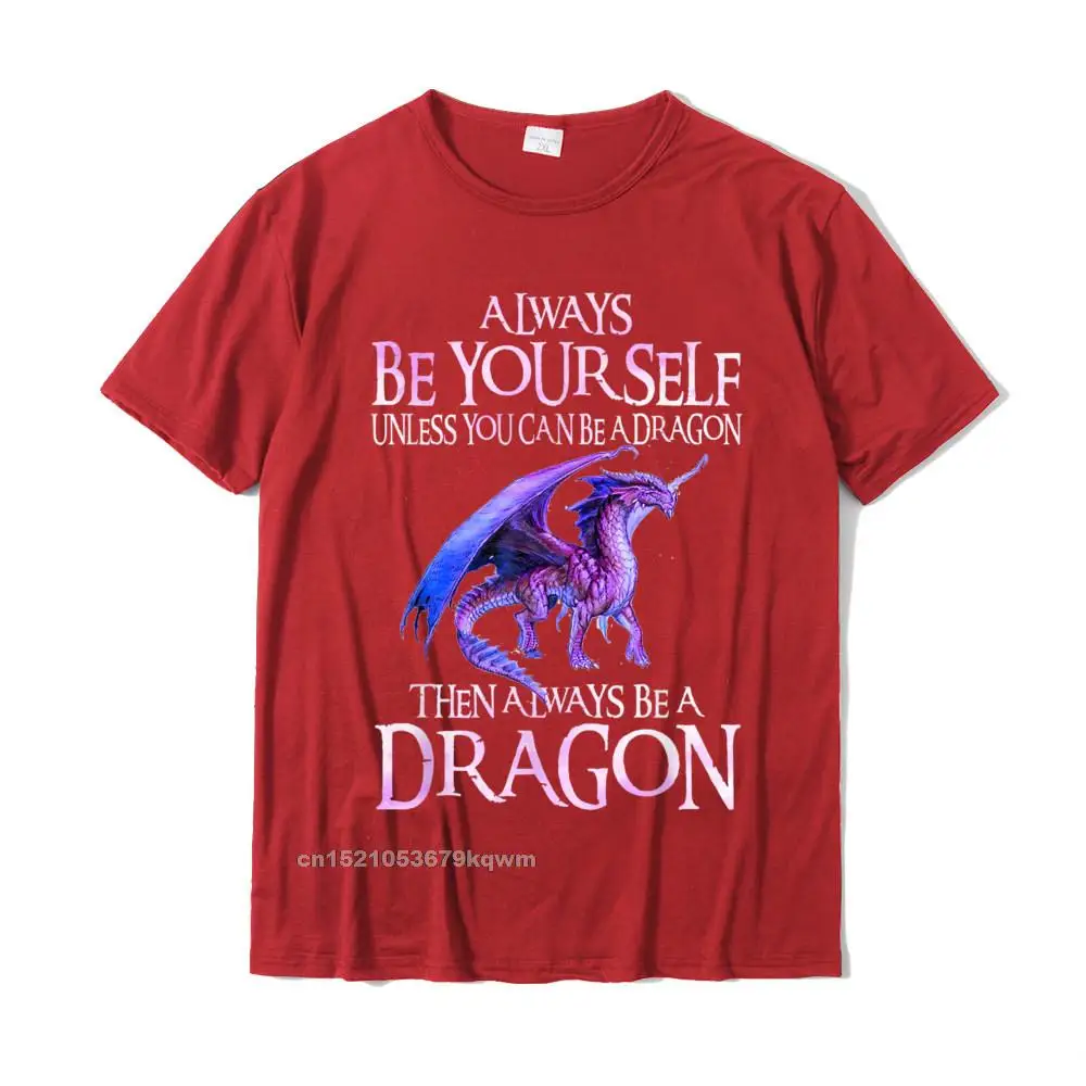 Simple Style Tops & Tees New Coming Short Sleeve Mens T Shirt TpicOriginaltitle Party NEW YEAR DAY Tee Shirts O-Neck Always Be Yourself Dragon TShirt Funny Dragon Lovers Gift T-Shirt__3906 red
