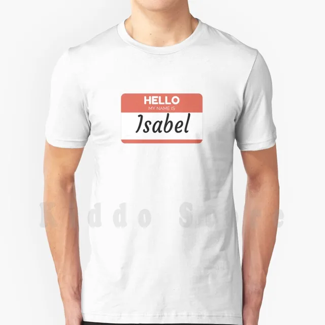 Isabel Name Label Hello My Name Is Isabel Gift For Isabel For A Female You Know Isabel T Shirt Diy Big Size 100% - T-shirts - AliExpress