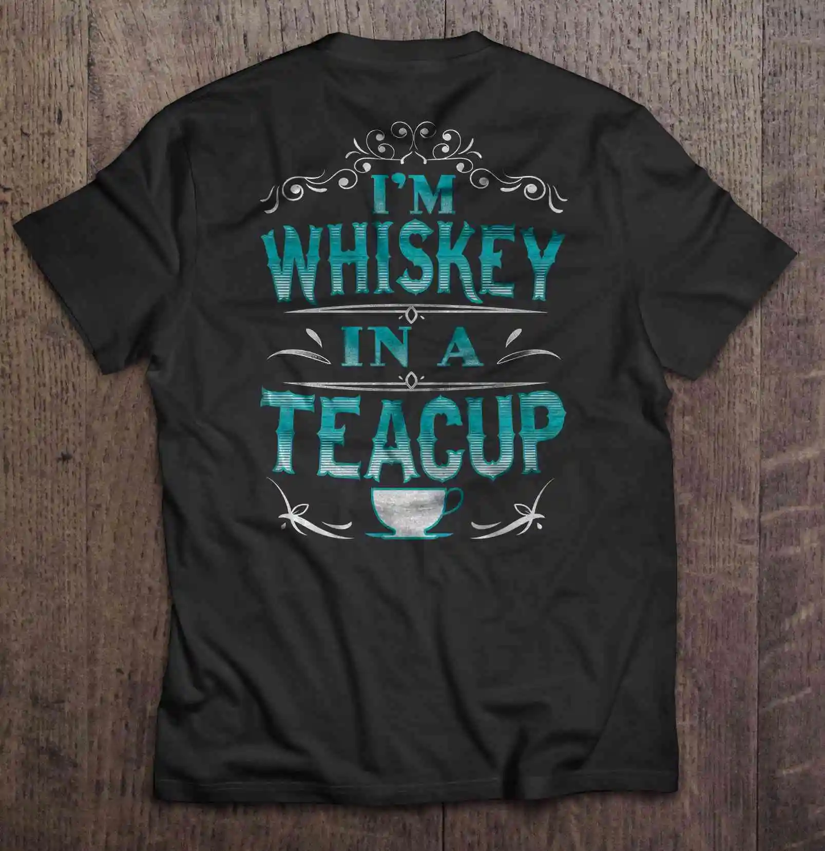 

I'M Whiskey In A Teacup T-Shirts