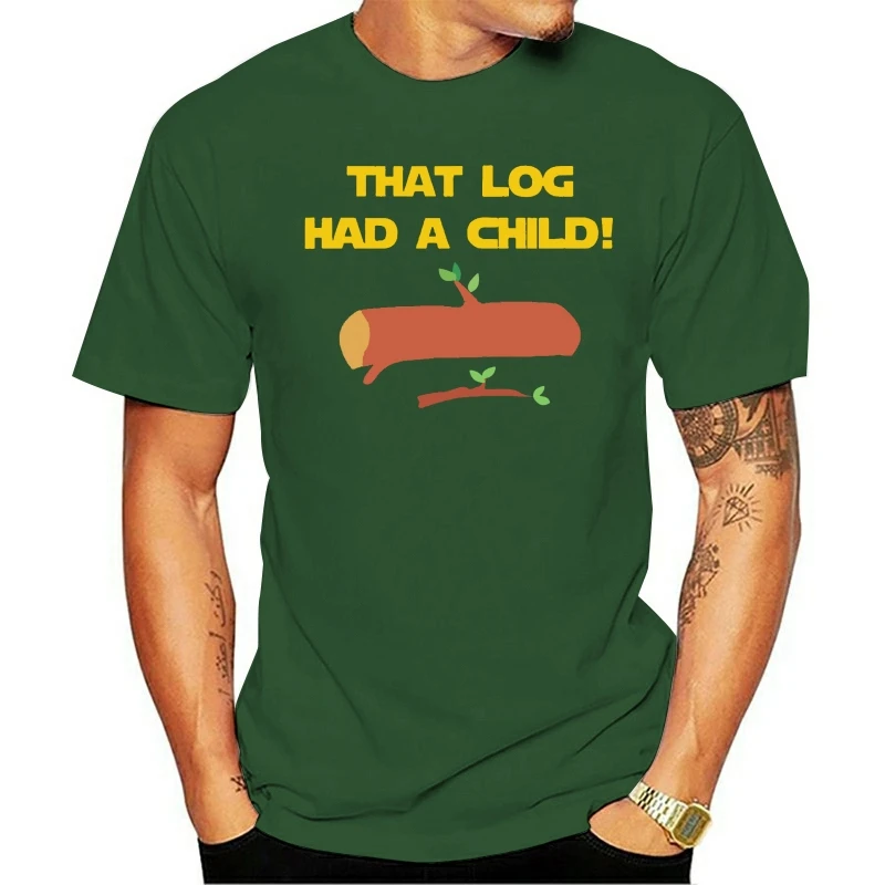 

T SHIRT Men Funny T SHIRT Fashion That Log Had A Child Yoda Women