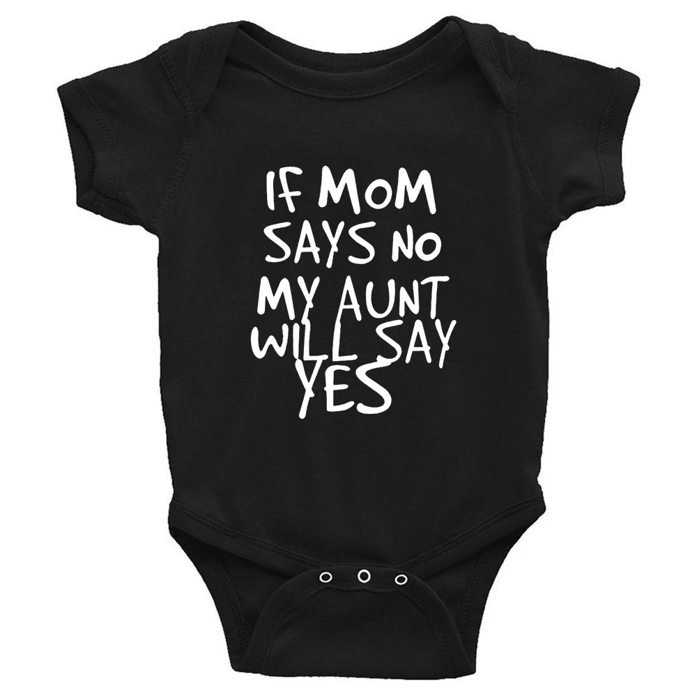 cute baby bodysuits If Mom Says No My Aunt Will Say Yes Newborn Baby Romper Infant Girls Boys Casual Funny Jumpsuits Bodysuits Summer Clothes 0-24M Baby Bodysuits expensive Baby Rompers