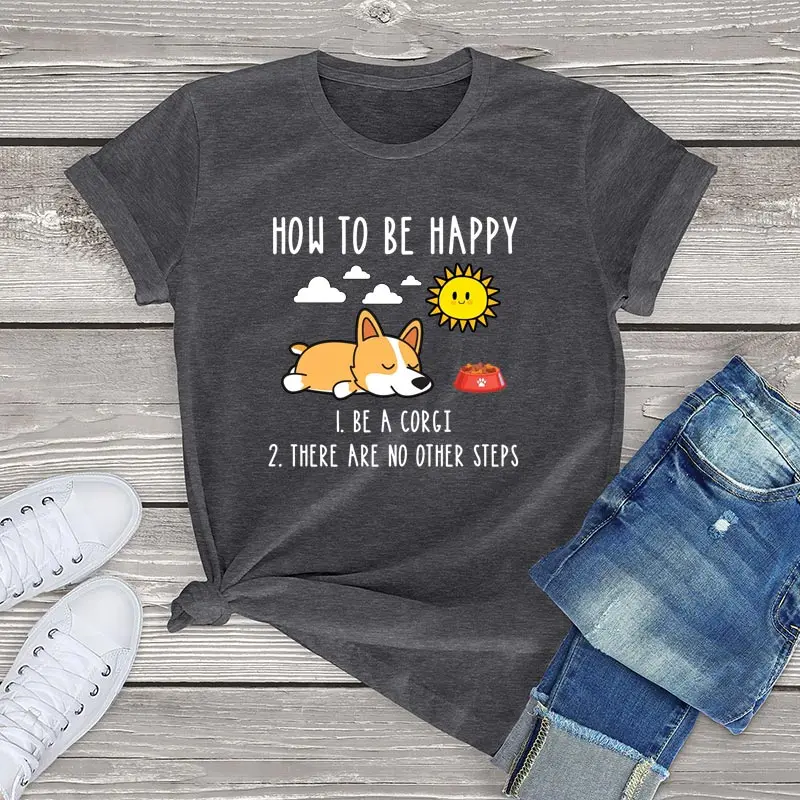 

FLC Kawaii Dog Tops How To Be Happy Corgi Funny Corgi T Shirt Women Men Tops Harajuku Casual Female T Shirt Corgi Lover Gifts