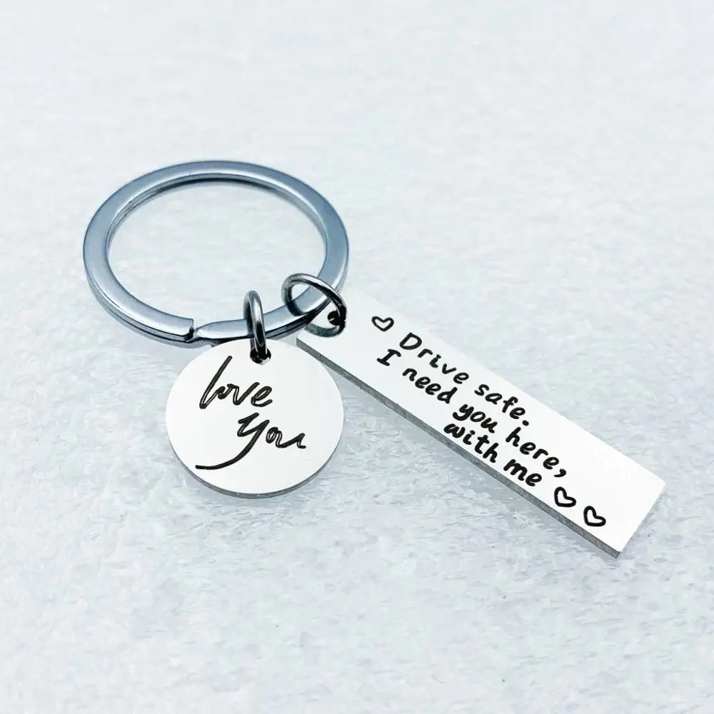 

1pcs Keyring Gifts Engraved Drive Safe I Need You Here with Me love you Keychain Couples Boyfriend Girlfriend Car Accessories