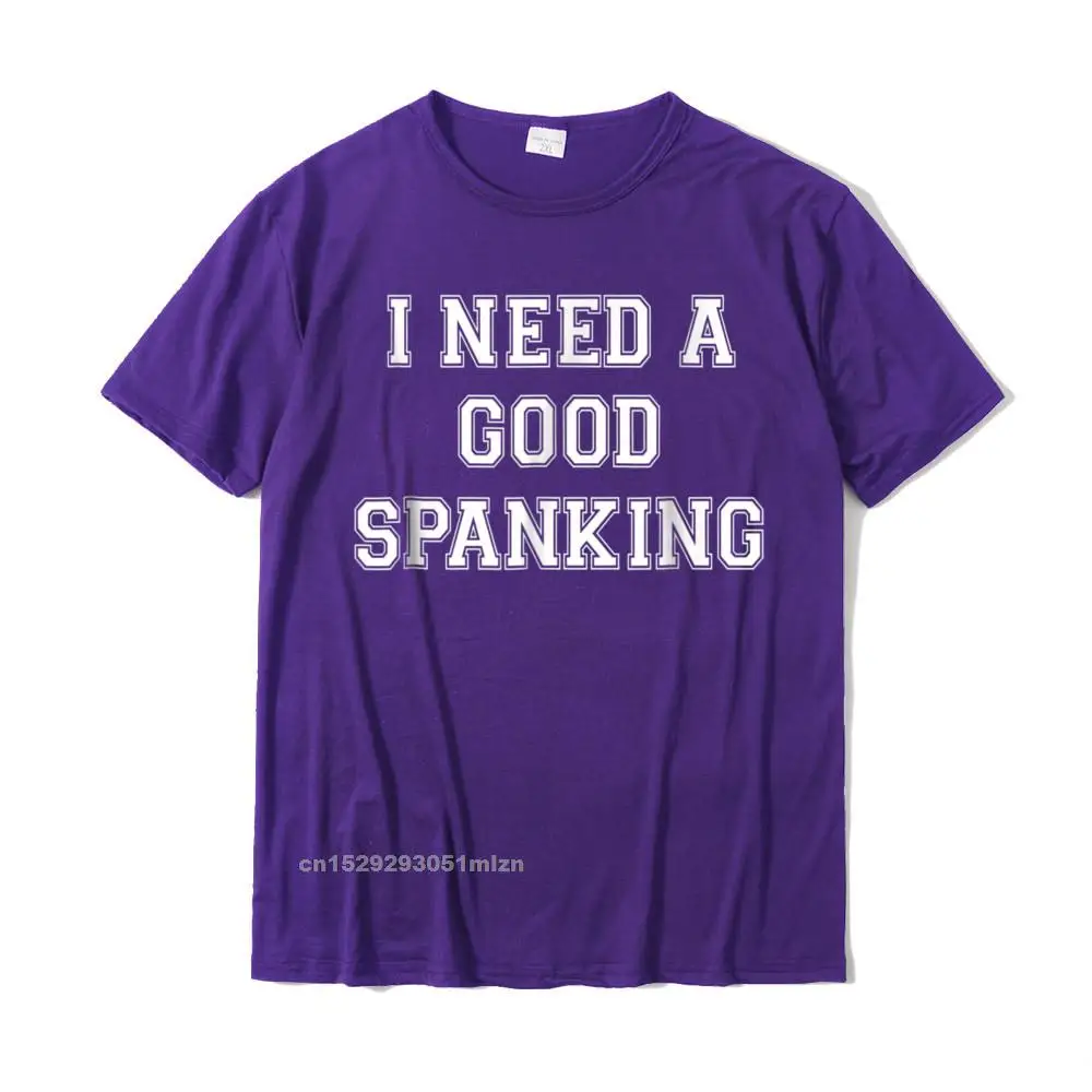 Printed Tees 2021 New O-Neck Customized Short Sleeve 100% Cotton Mens Top T-shirts Casual Tops Tees Free Shipping I Need A Spanking Naughty BDSM Sub Kink Tee Shirt__3625 purple