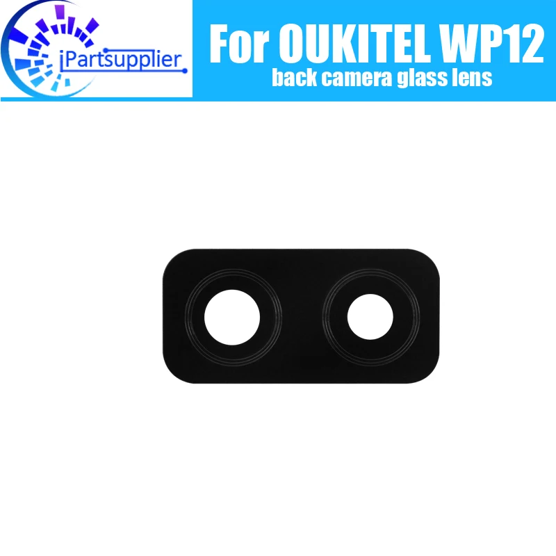 OUKITEL WP12 стеклянный объектив задней камеры 100% Оригинал Новая задняя камера замена