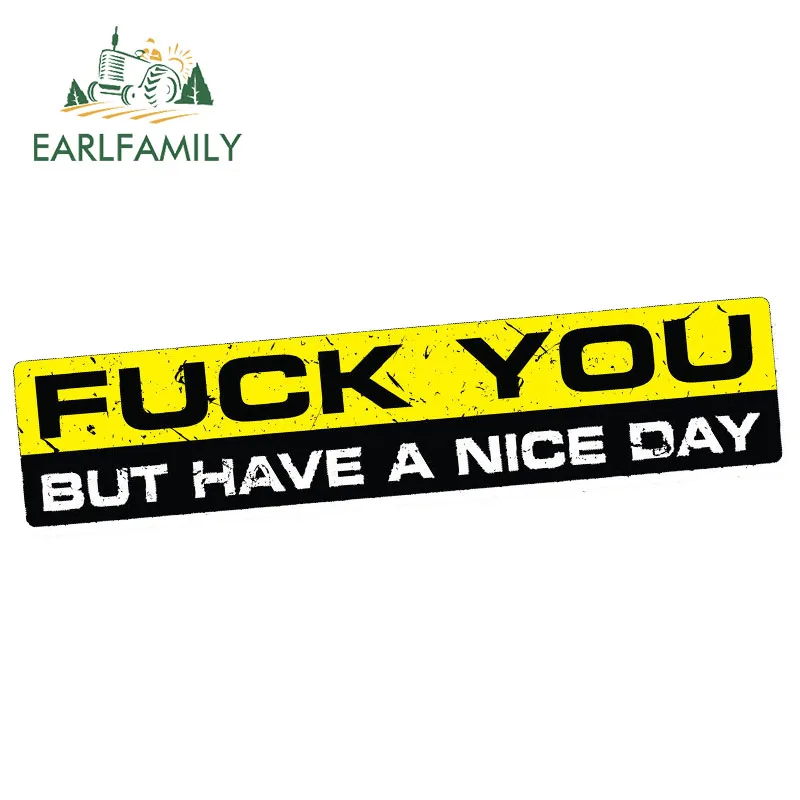 

EARLFAMILY 15cm x 3cm Car Stickers F-CK YOU HAVE A NICE DAY Sticker Decal JDM Bumper Window 4X4 Funny 4WD Racing Waterproof