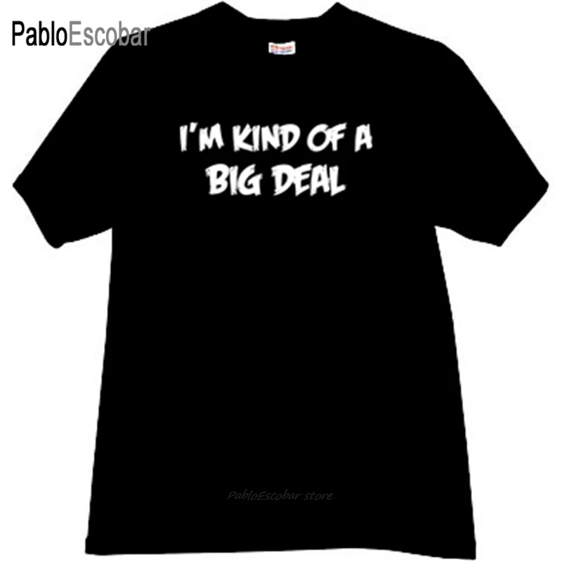 men cotton t-shirt summer brand tshirt Im Kind of a Big Deal Funny T-shirt man shubuzhi plus size teeshirt | Мужская одежда