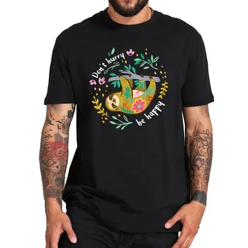 

100% Cotton T Shirt Don't Hurry Be Happy Sloth's Philosophy Cute Lazy Sloth Funny Tshirt Crewneck Soft Black Tee Tops