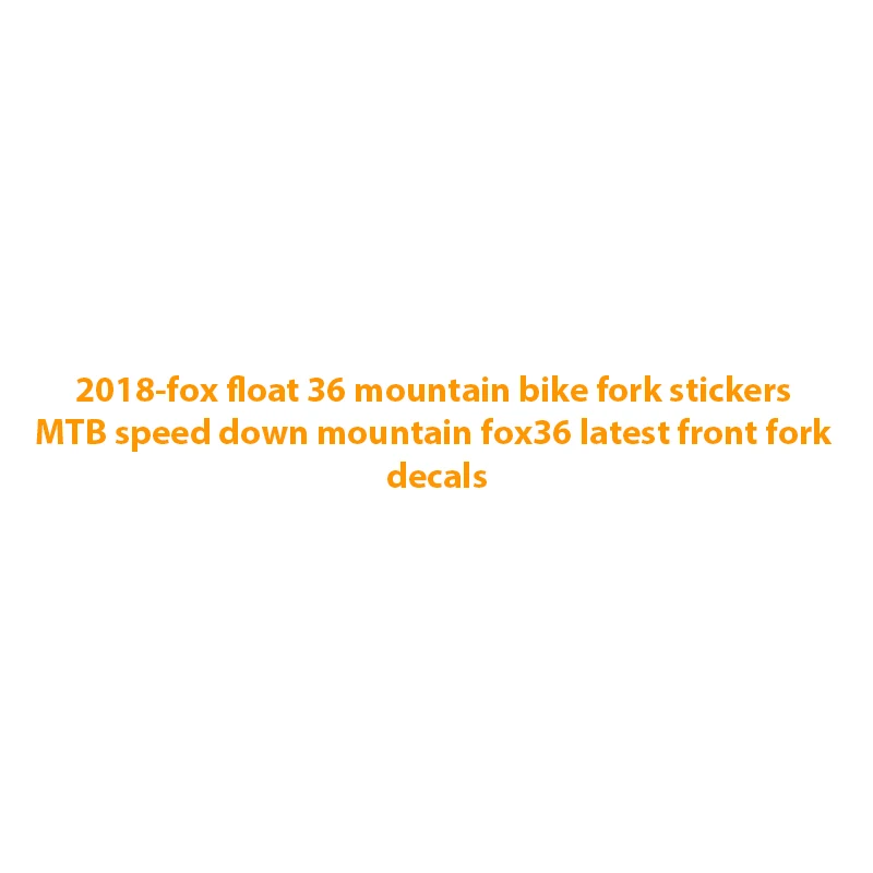 2018-fox float 36 mountain bike fork stickers MTB speed down fox36 latest front decals | Спорт и развлечения