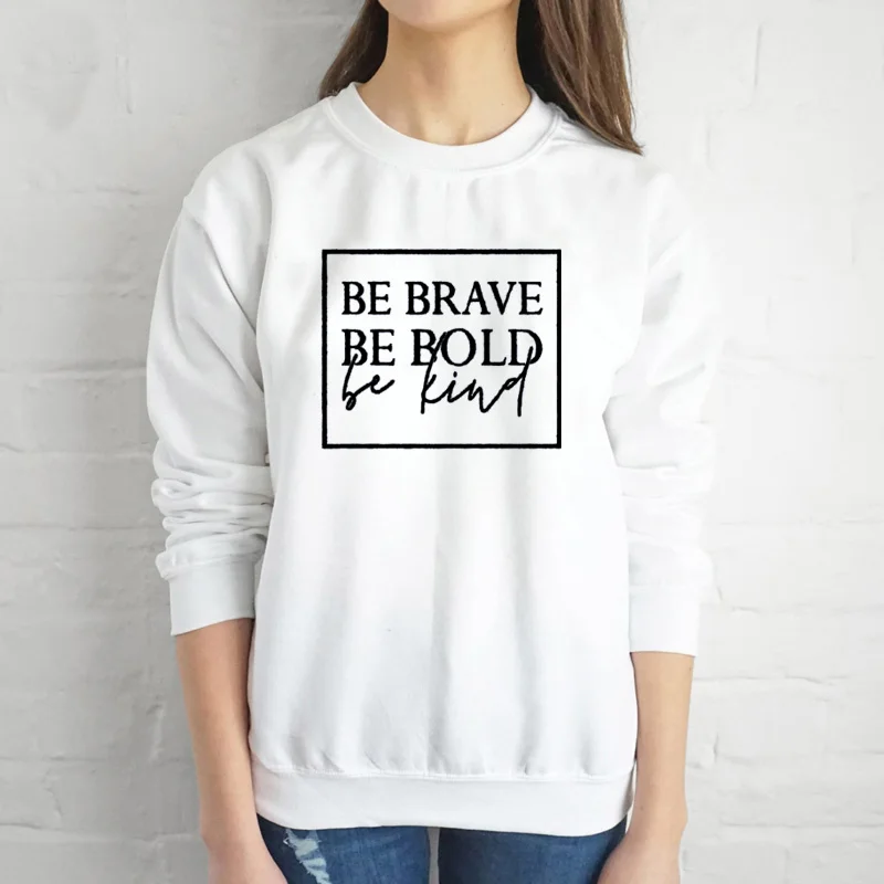 Be brave be bold be kind Толстовка женская мода весна осень Забавный хипстер Кристиан крещение уличный стиль пуловер