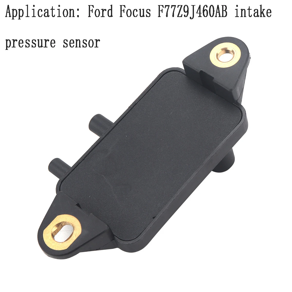 

Application: Ford Focus F77Z9J460AB Intake Pressure Sensor MAP Pressure Sensor