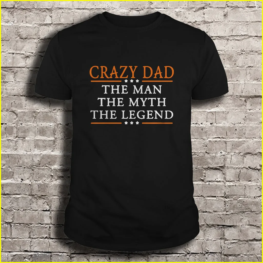 

Crazy Dad The Man The Myth The Legend T-Shirts