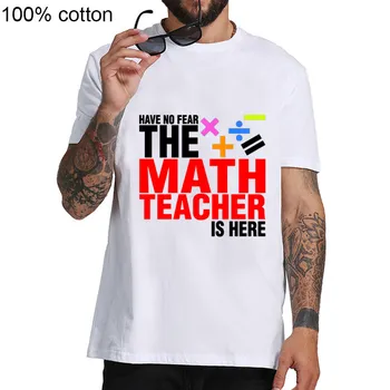 

Fashion series have no fear the math t shirt Summer round collar tshirt of teacher is here Men's 100% cotton short cool t-shirts