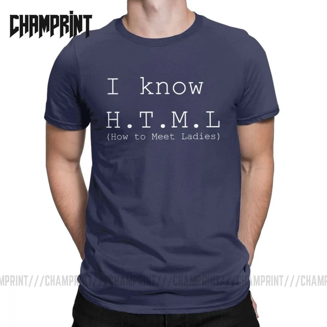 I Know HTML T-shirt Silicon Valley Funny Geeky T-shirts Adult 