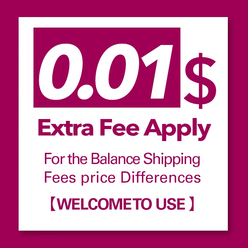 

0.01 Extra Fee The Payment Apply For the Balance Shipping Fees Price Differences