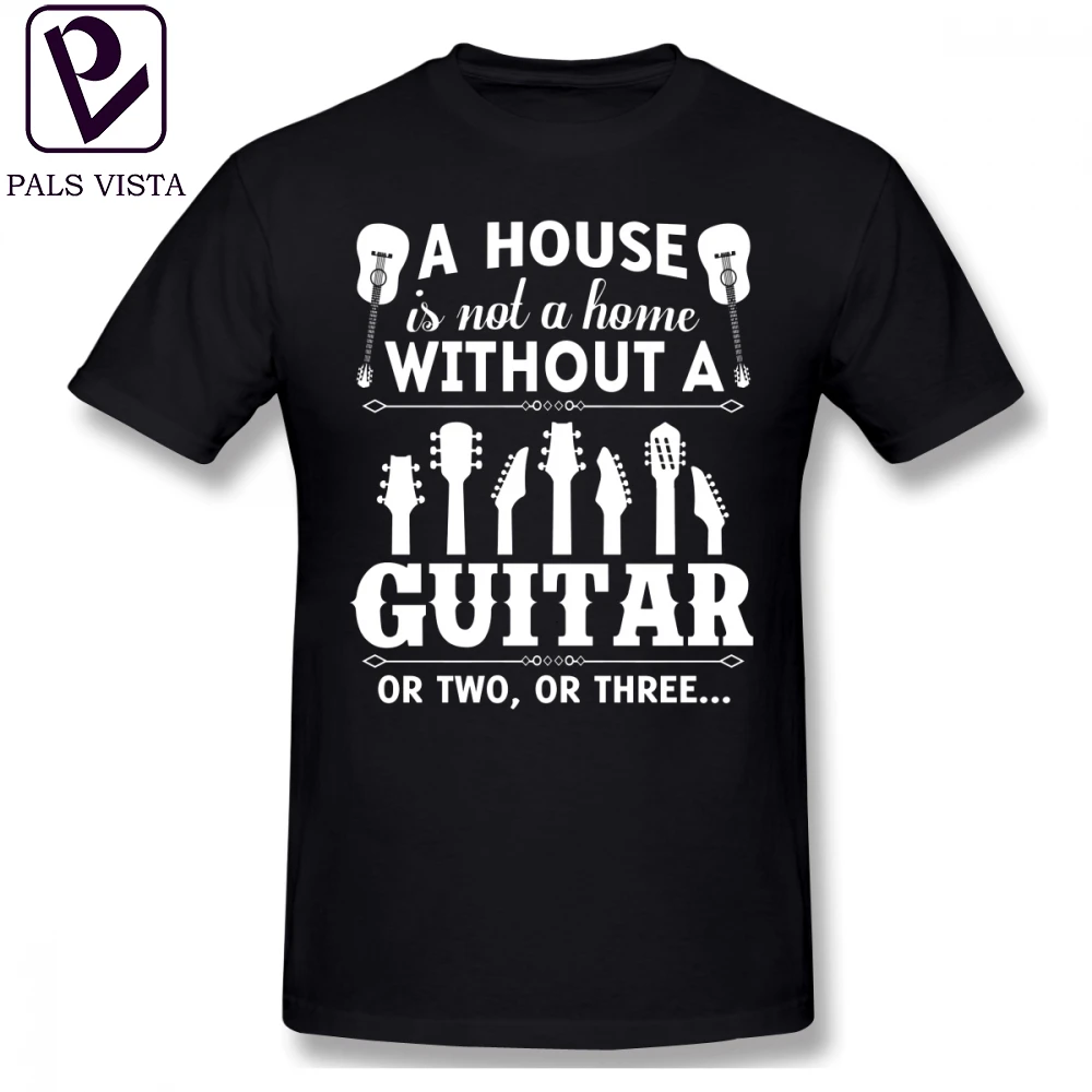 Guitar T Shirt A HOUSE IS NOT HOME WITHOUT GUITAR OR TWO THREE T-Shirt Short Sleeve 5x Tee Cute Fashion Men Tshirt |