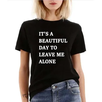 

It's A Beautiful Day To Leave Me Alone Women tshirt Casual Cloth Hipster t shirt For Lady Yong Girl Top Tee Tumblr