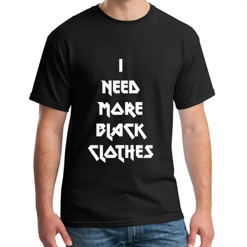 

Graphic I Need More Black Clothes Heavy Metal Music tshirt for men Famous Original Unisex mens t-shirts round Neck hip hop