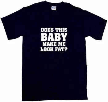 

Does This baby Make me Look Fat Men's tee Shirt Pick Size SM - 6XL & Color