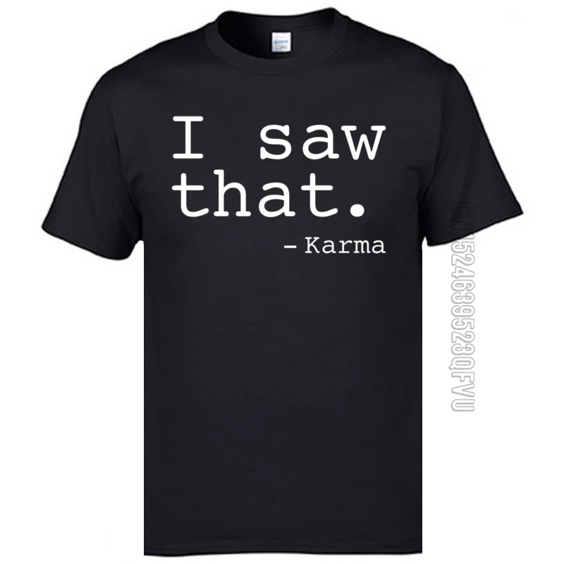 Hot Sale I Saw That. - Karma-2729 Funny T-Shirt O Neck 100% Cotton Men Tops Shirt Short Sleeve Autumn Funny Top T-shirts I Saw That. - Karma-2729 black